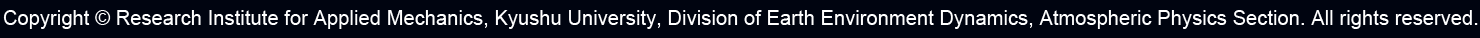 Copyright © Research Institute for Applied Mechanics, Kyushu University, Division of Earth Environment Dynamics, Atmospheric Physics Section. All rights reserved.